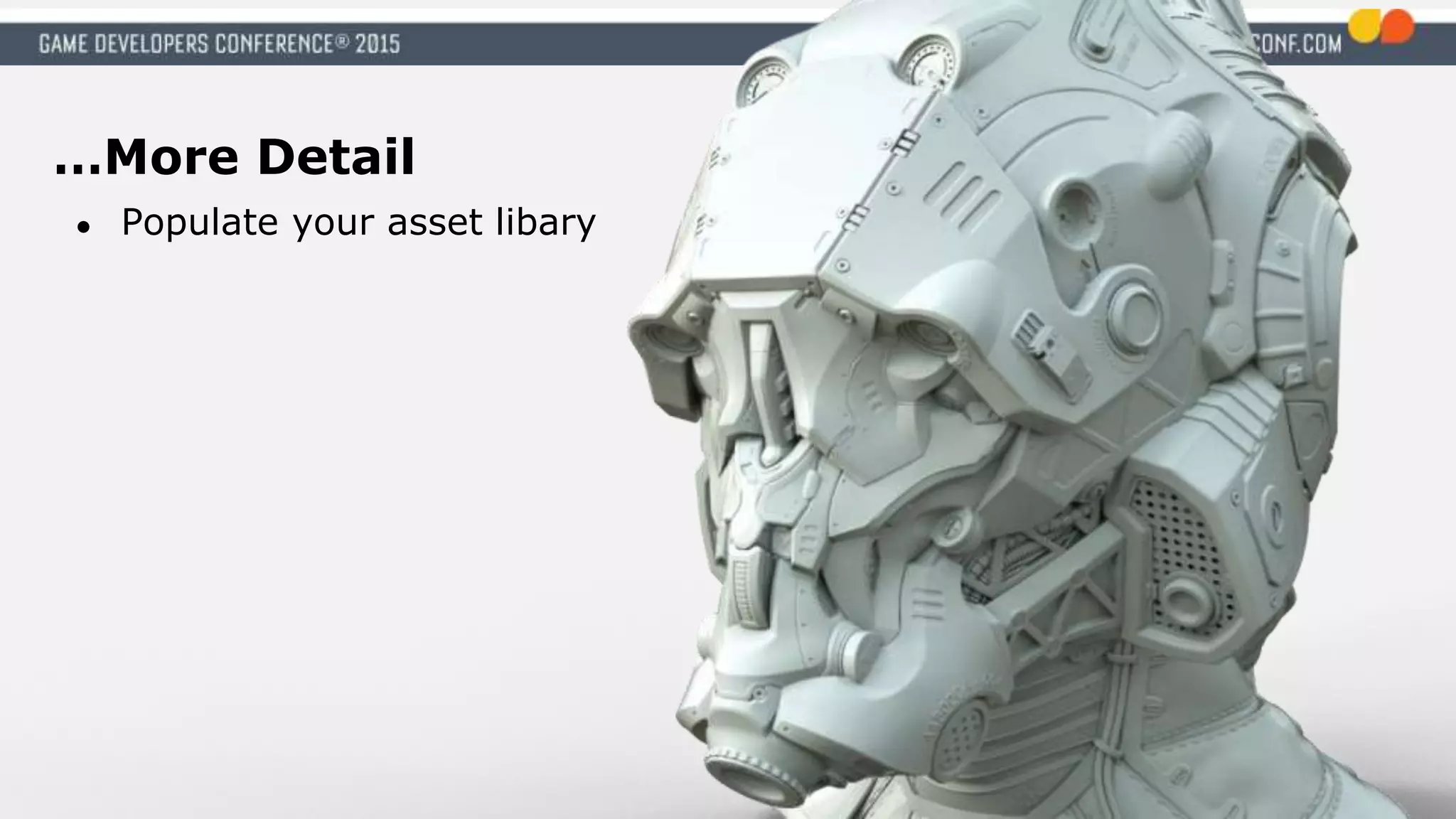 …More Detail
● Populate your asset libary
 
