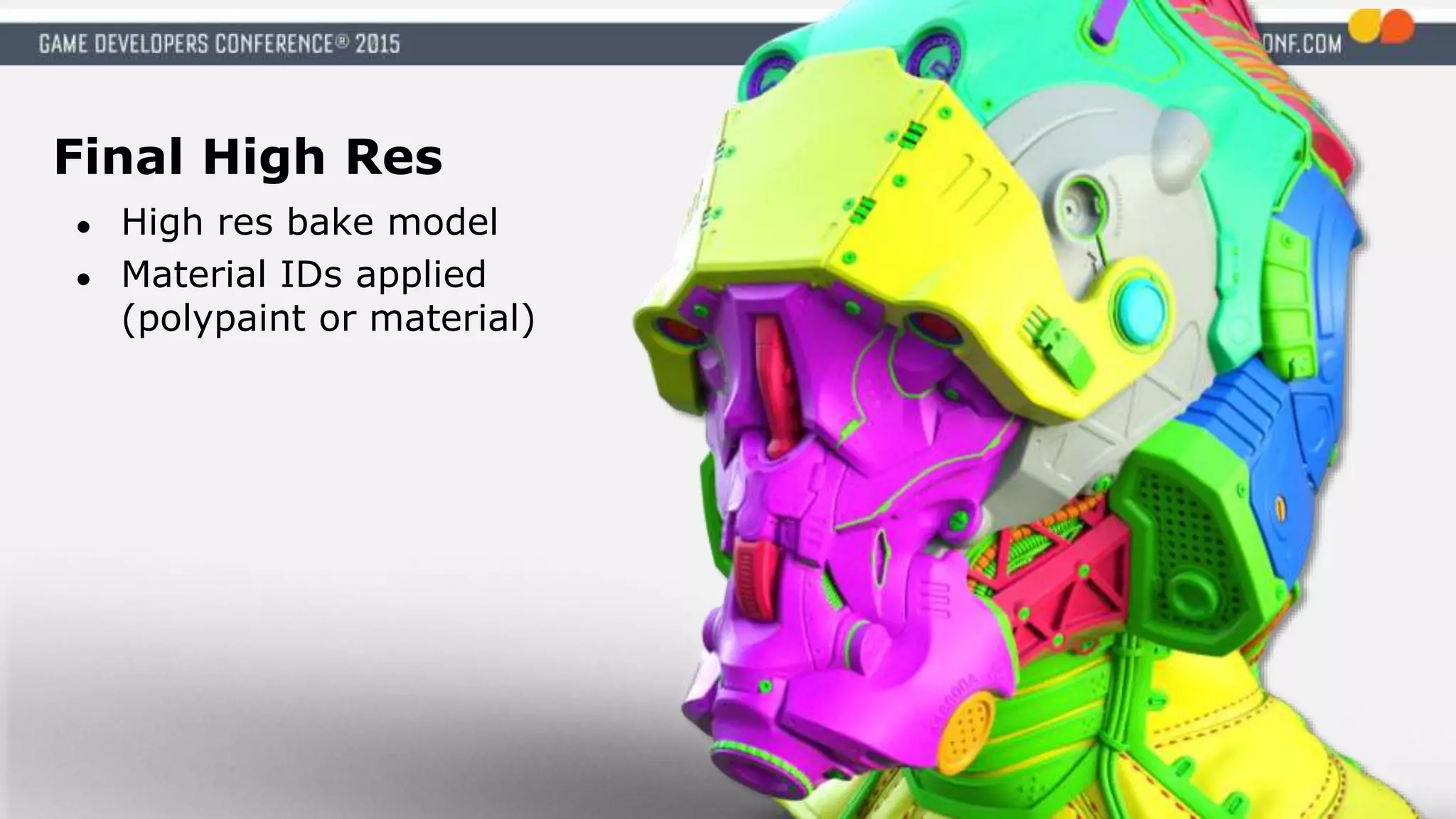 Final High Res
● High res bake model
● Material IDs applied
(polypaint or material)
 