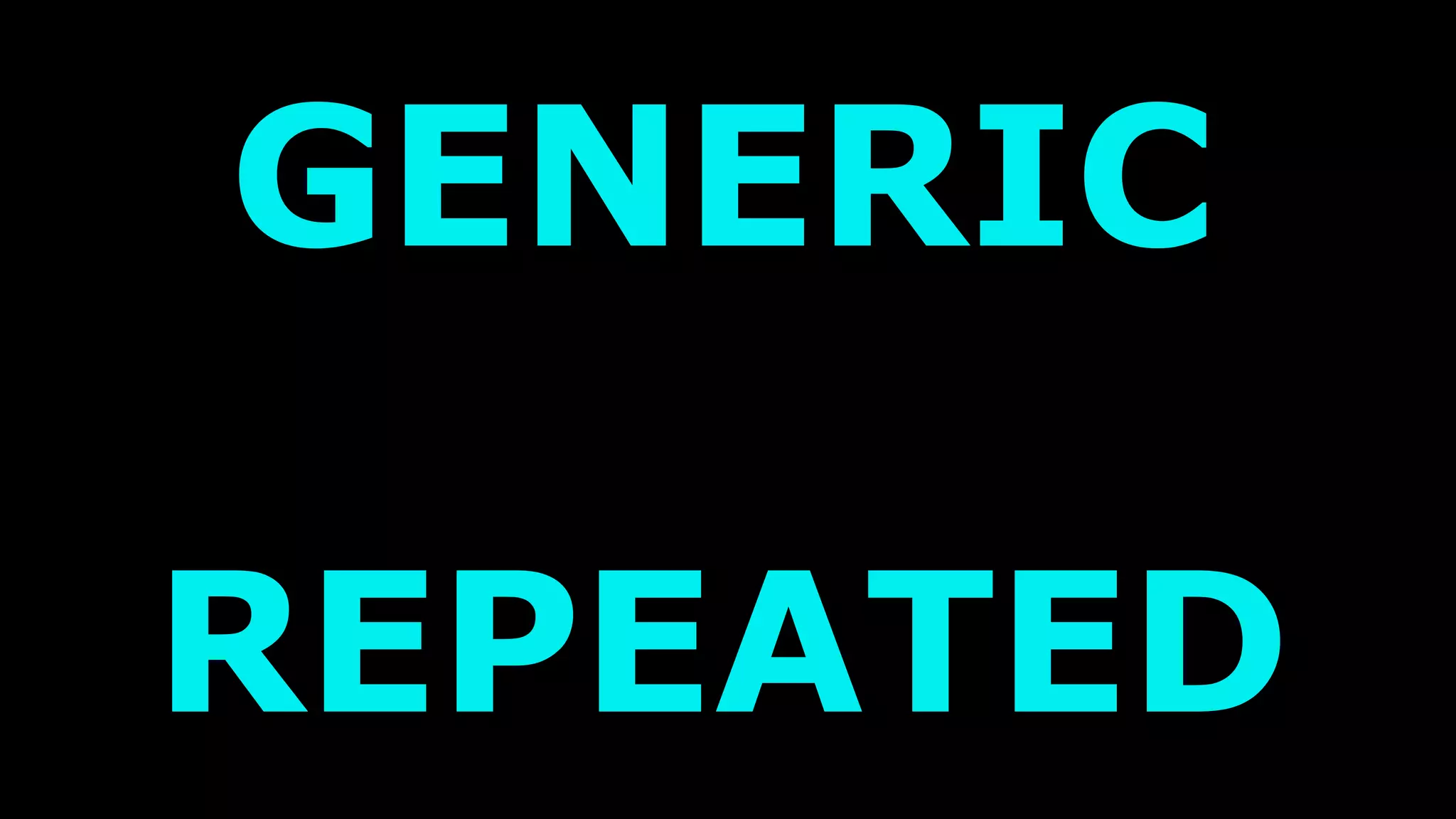 GENERIC
REPEATED
 