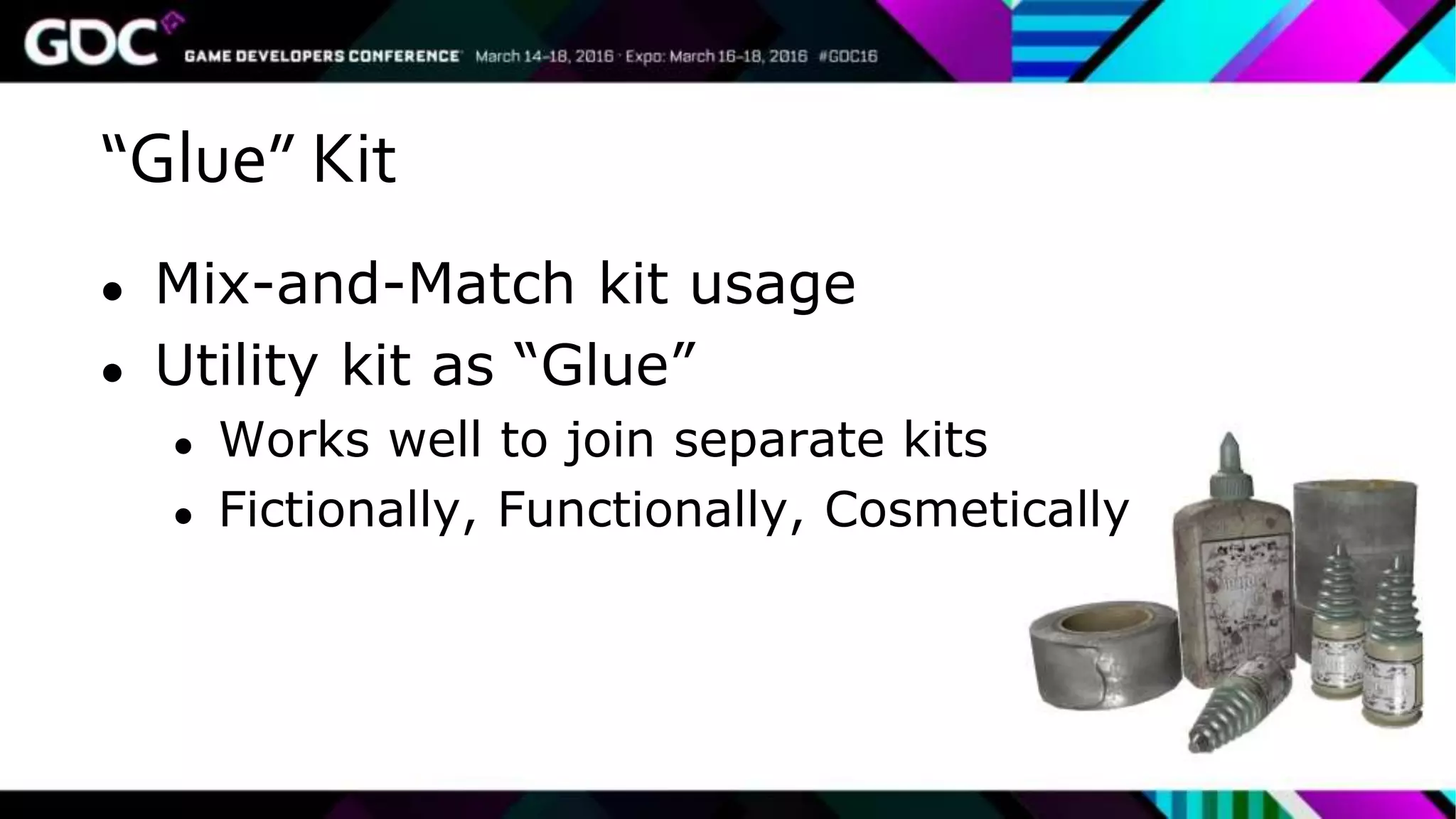 “Glue” Kit
● Mix-and-Match kit usage
● Utility kit as “Glue”
● Works well to join separate kits
● Fictionally, Functionally, Cosmetically
 