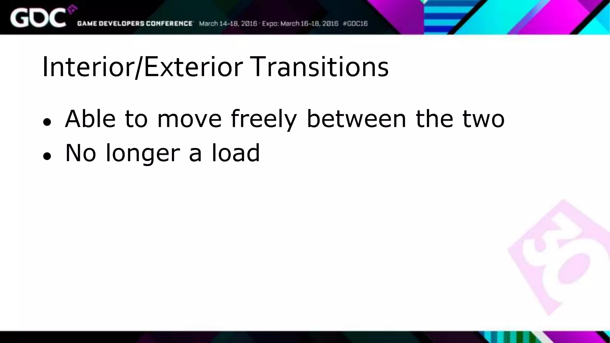 Interior/Exterior Transitions
● Able to move freely between the two
● No longer a load
 