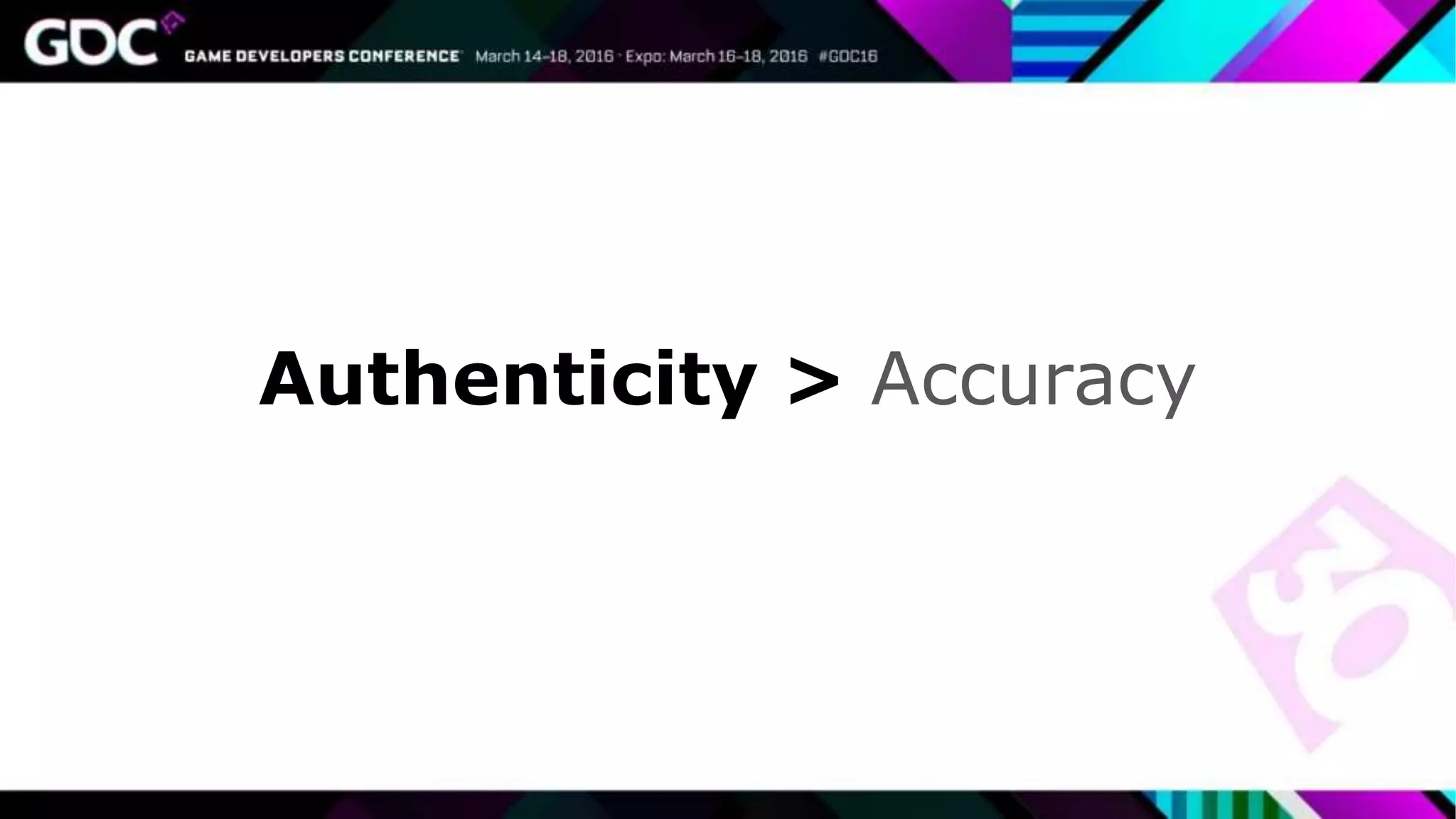 Authenticity > Accuracy
 