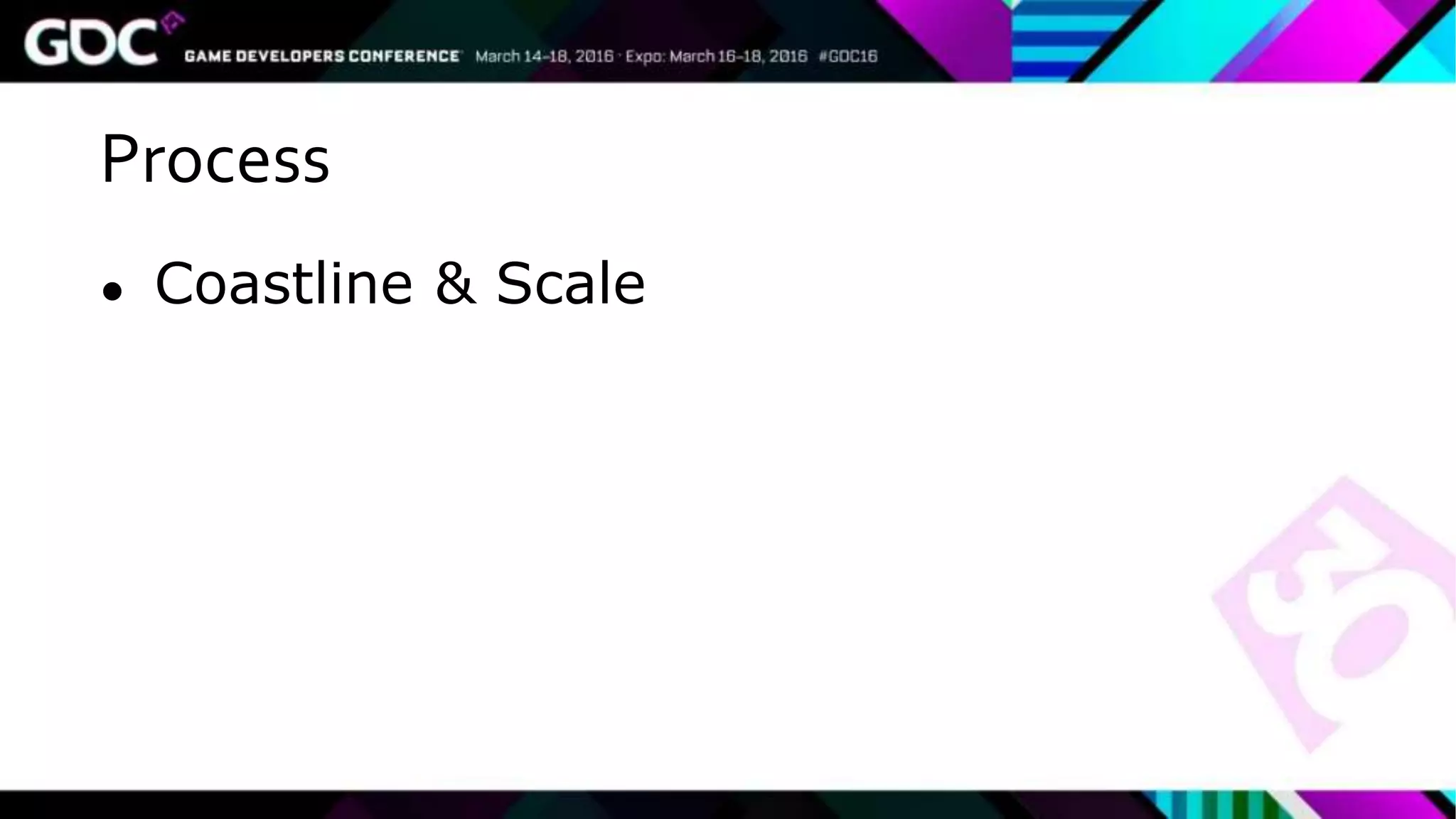 Process
● Coastline & Scale
 