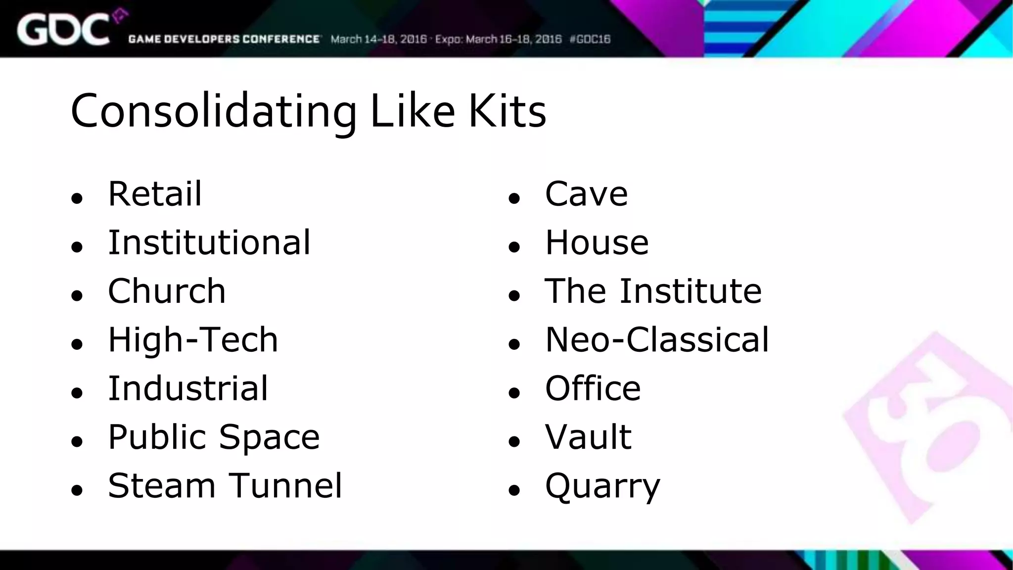 Consolidating Like Kits
● Retail
● Institutional
● Church
● High-Tech
● Industrial
● Public Space
● Steam Tunnel
● Cave
● House
● The Institute
● Neo-Classical
● Office
● Vault
● Quarry
 