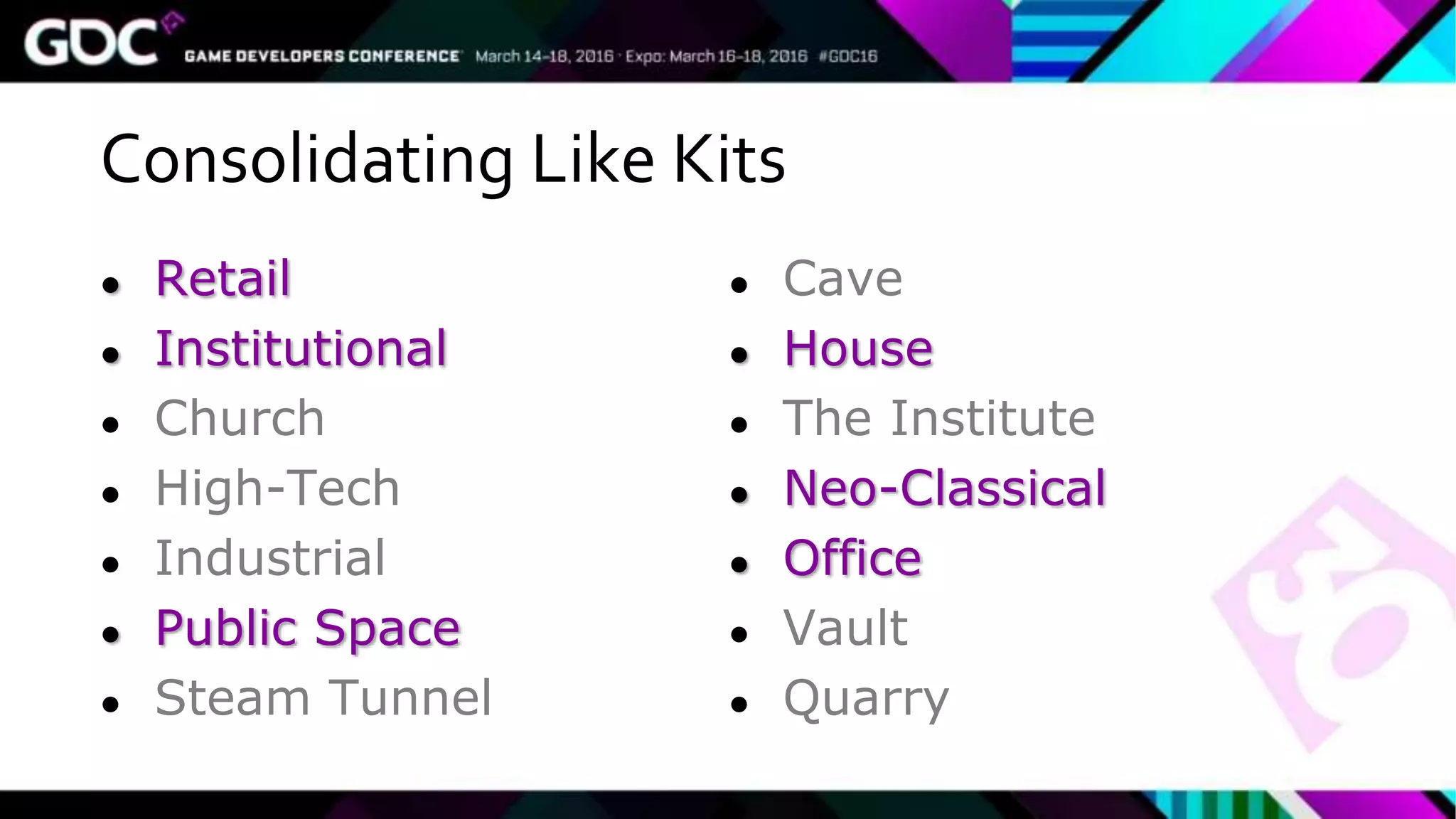 Consolidating Like Kits
● Retail
● Institutional
● Church
● High-Tech
● Industrial
● Public Space
● Steam Tunnel
● Cave
● House
● The Institute
● Neo-Classical
● Office
● Vault
● Quarry
 