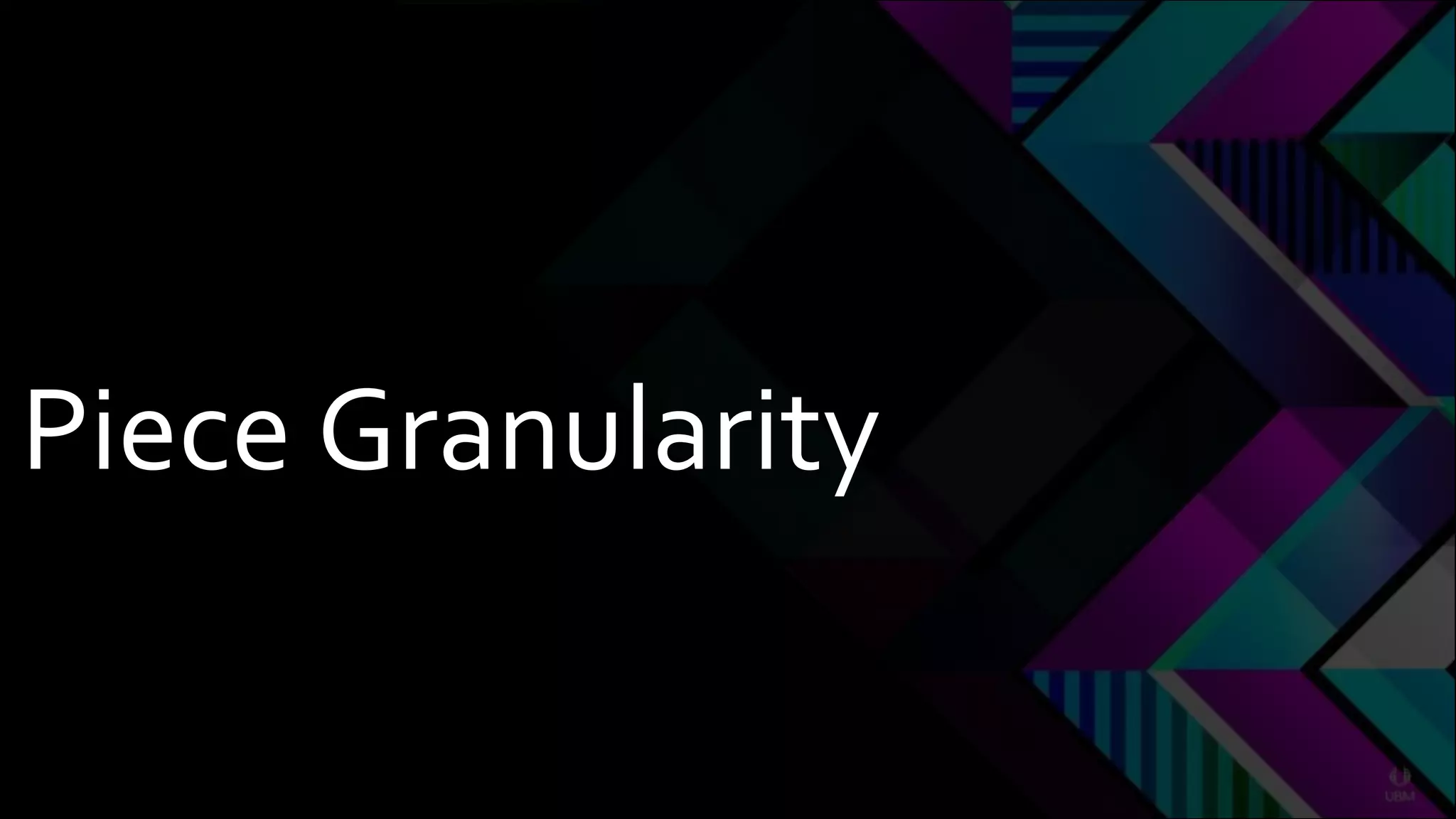 Piece Granularity
 