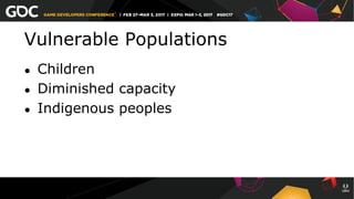 Vulnerable Populations
●  Children
●  Diminished capacity
●  Indigenous peoples
 