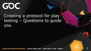 Creating a protocol for play
testing – Questions to guide
you
 