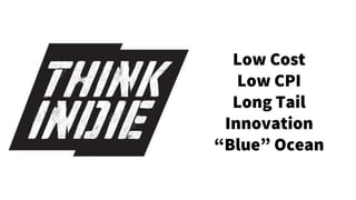 Low Cost
Low CPI
Long Tail
Innovation
“Blue” Ocean
 