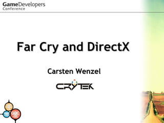 Far Cry and DirectXFar Cry and DirectX
Carsten WenzelCarsten Wenzel
 