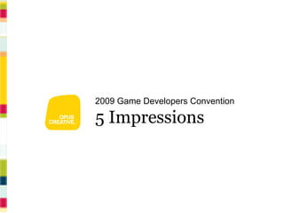 2009 Game Developers Convention

5 Impressions
 