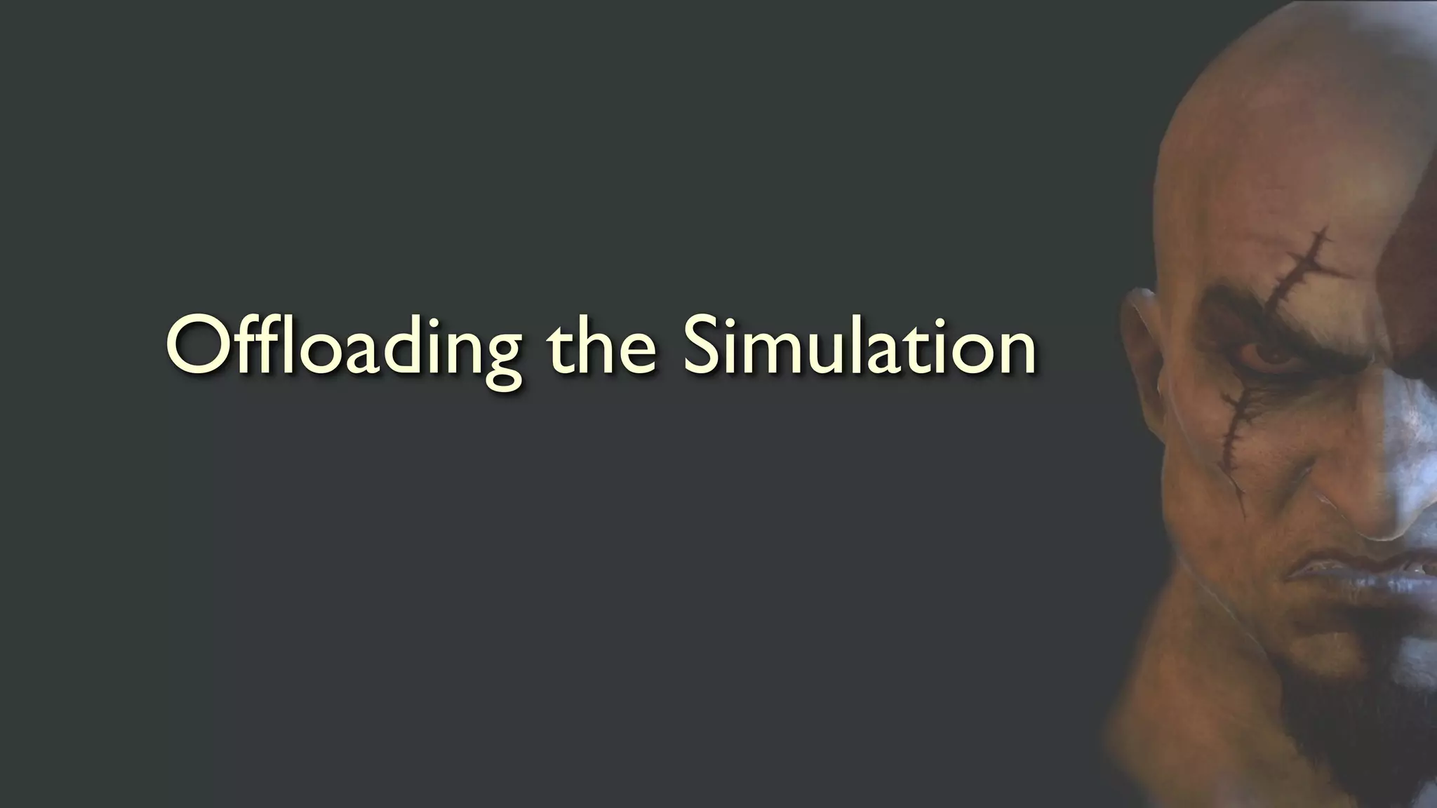 Ofﬂoading the Simulation
 