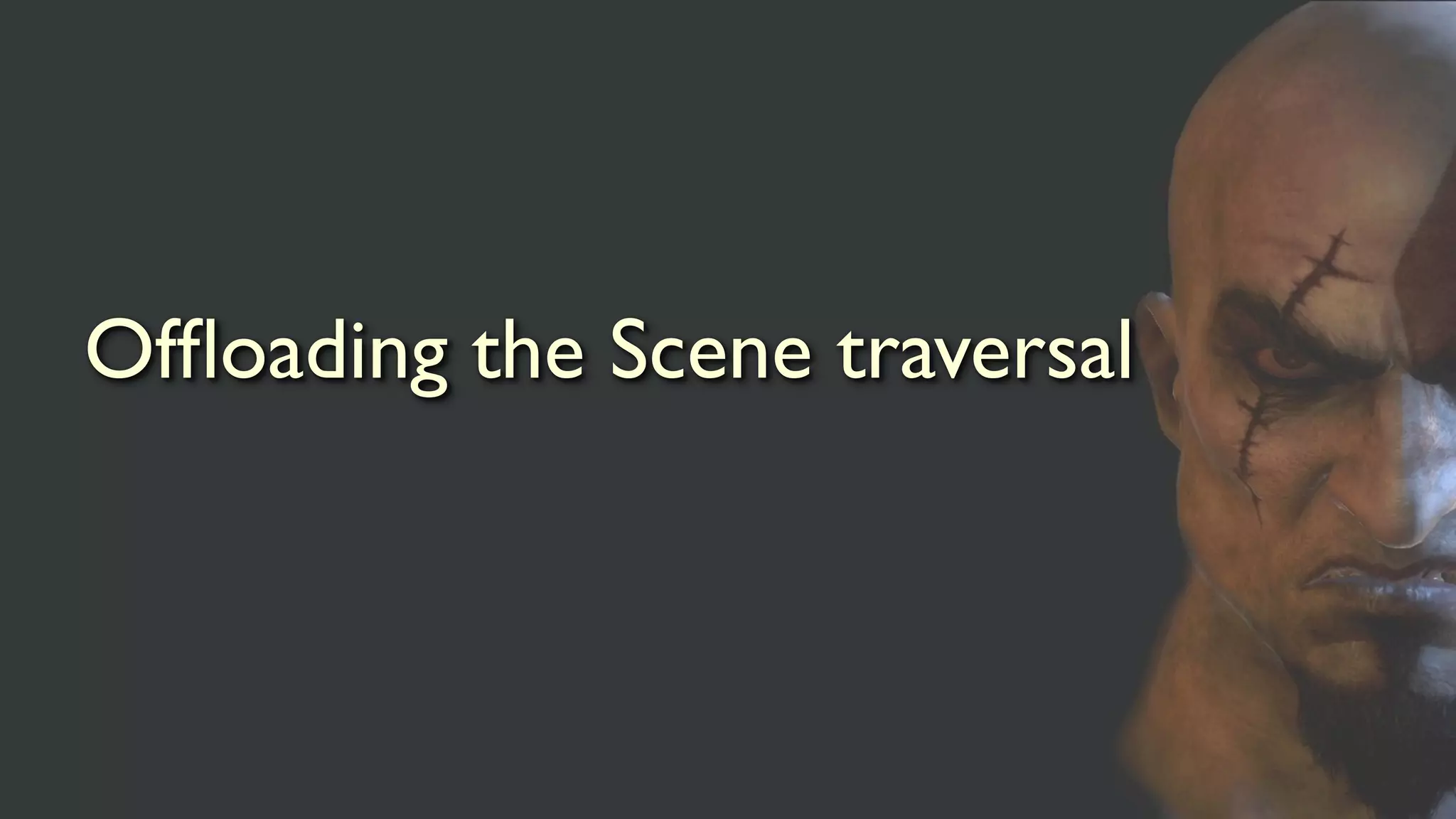 Ofﬂoading the Scene traversal
 