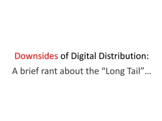 Downsides of Digital Distribution:A brief rant about the “Long Tail”…
