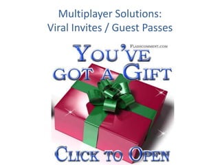 Multiplayer Solutions: Viral Invites / Guest Passes