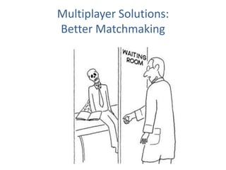 Multiplayer Solutions: Better Matchmaking