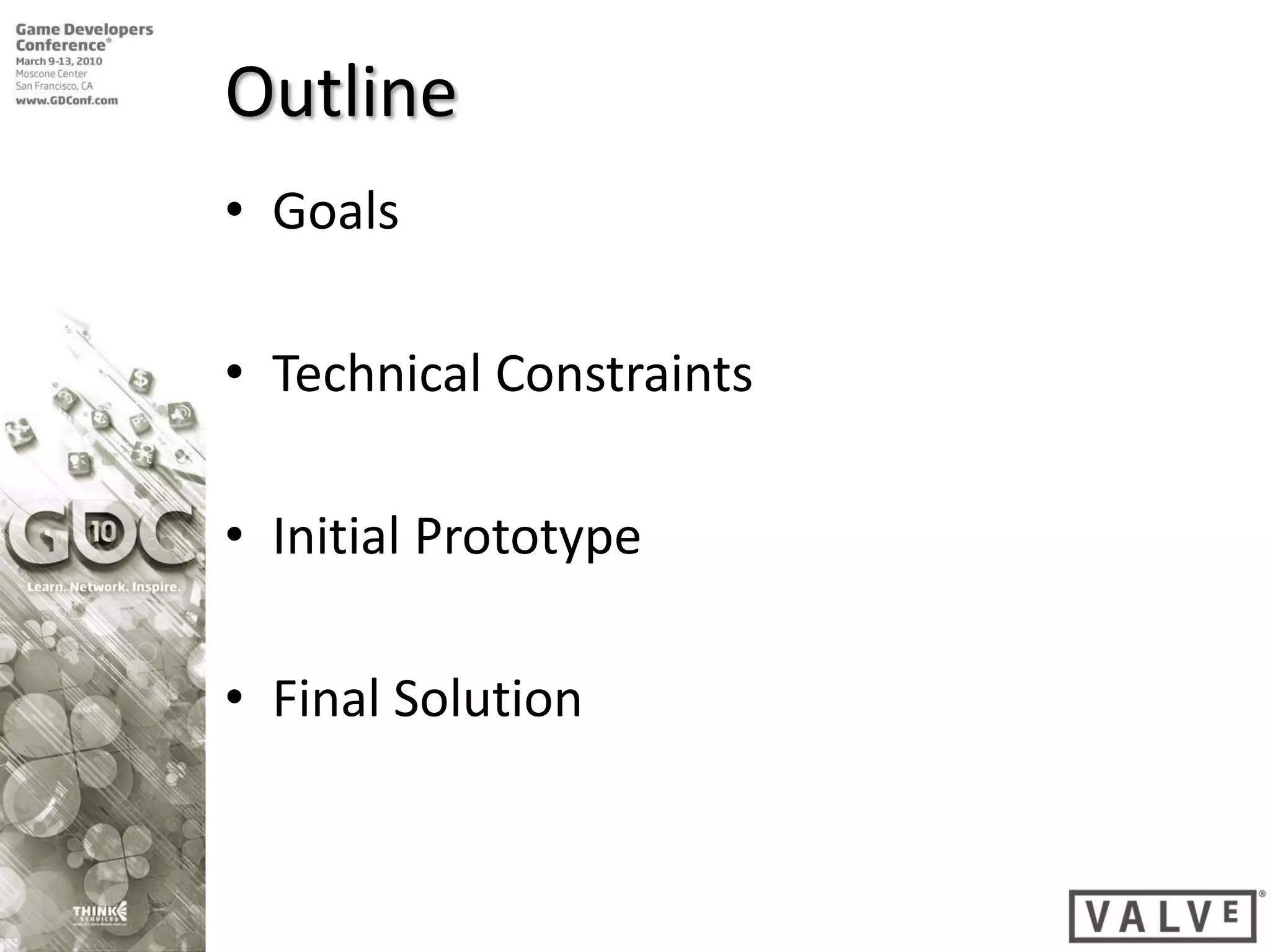 Outline
• Goals

• Technical Constraints

• Initial Prototype

• Final Solution
 