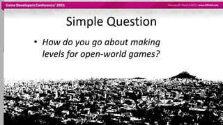 Simple Question<br />How do you go about making levels for open-world games?<br />