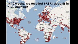 In 10 weeks, we enrolled 19,893 students in >130 countries<br />