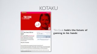 KOTAKU



    ‘Tim Cook holds the future of
    gaming in his hands.’
 