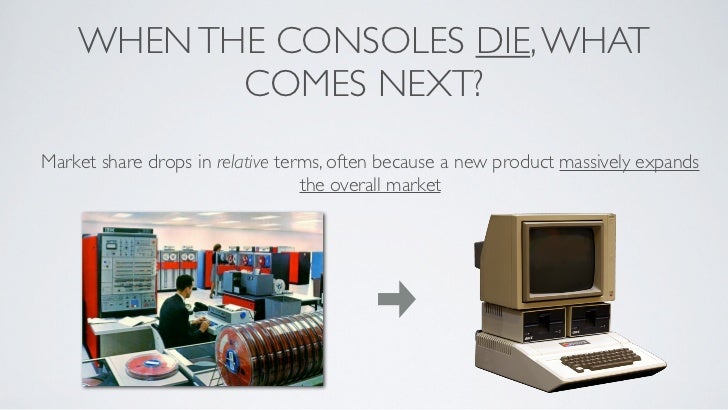 When The Consoles Die, What Comes Next? Slide 15