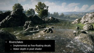 • Rivers/lakes
   – Implemented as free-floating decals
   – Water depth in pixel shader
 