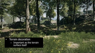 §




• Terrain decoration
    – Important as the terrain
      surface itself
 
