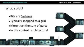 What is a kit?

  ●Kits are Systems
  ●Typically snapped to   a grid
  ●More than the sum of parts
  ●In this context: architectural
 