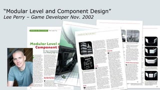 “Modular Level and Component Design”
Lee Perry – Game Developer Nov. 2002
 