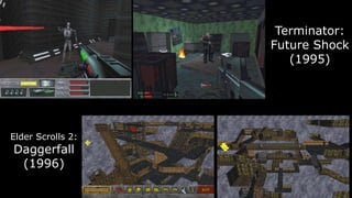 Terminator:
                   Future Shock
                      (1995)




Elder Scrolls 2:
Daggerfall
 (1996)
 