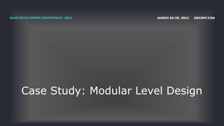 Case Study: Modular Level Design
 