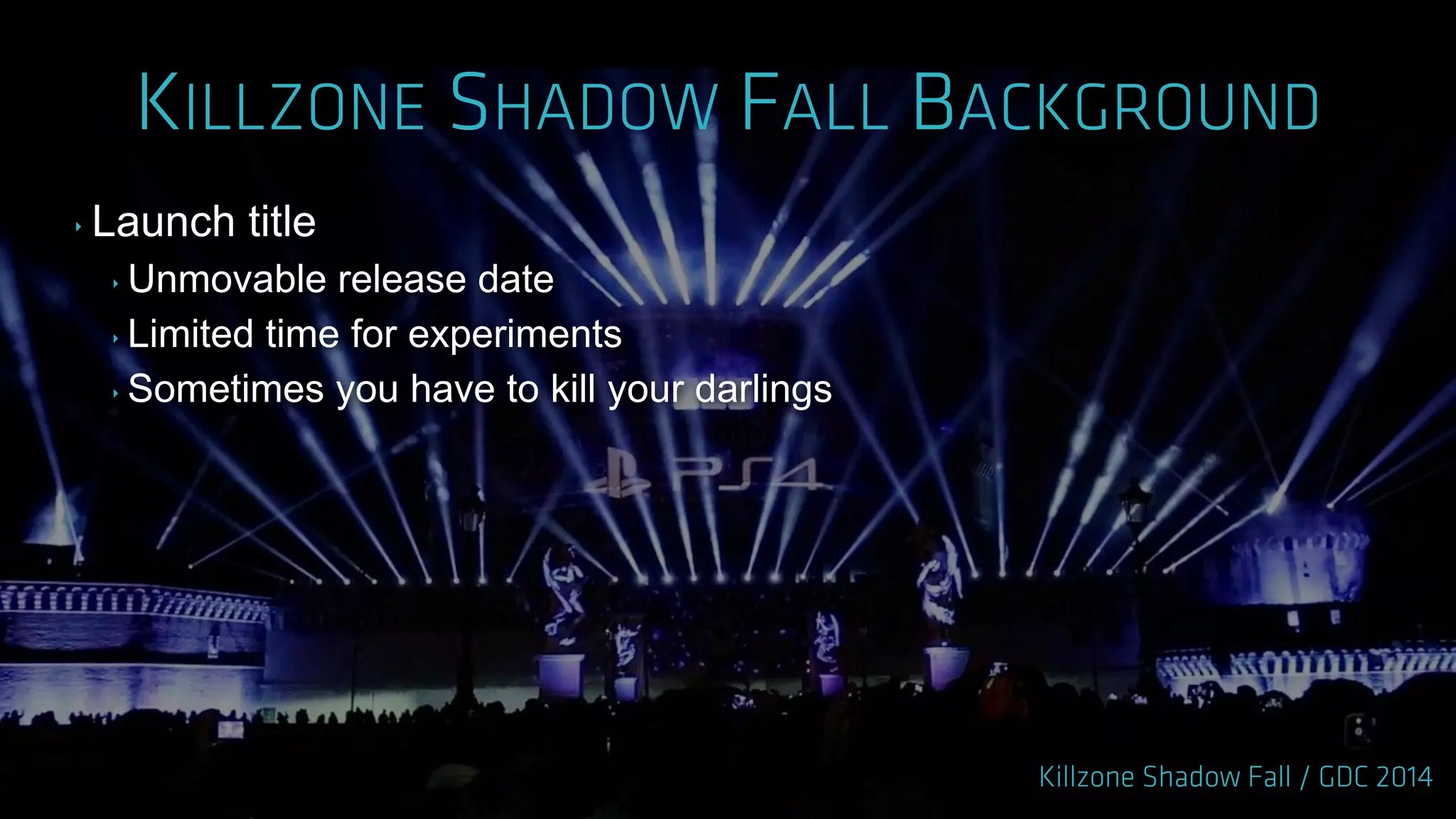‣ Launch title
‣ Unmovable release date
‣ Limited time for experiments
‣ Sometimes you have to kill your darlings
 