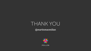 THANK YOU
@martinmacmillan
 