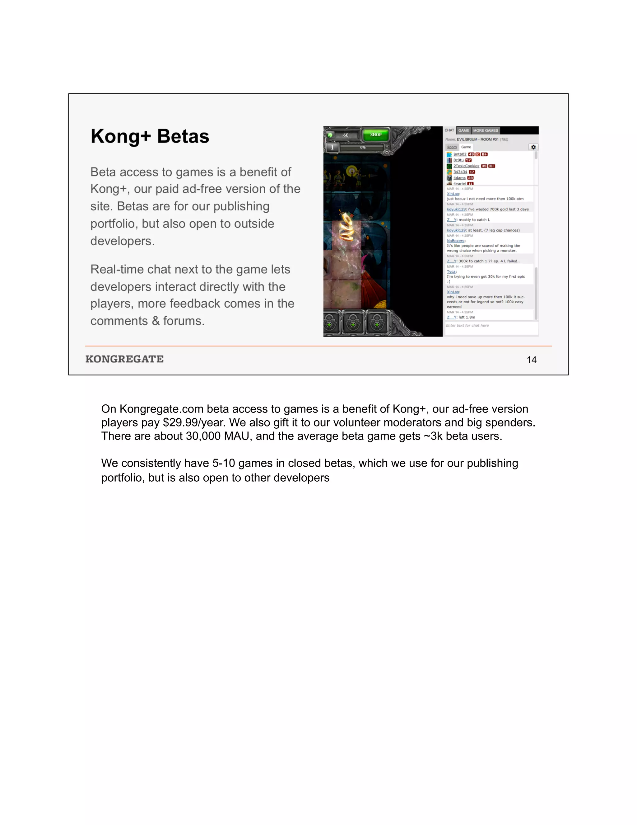 On Kongregate.com beta access to games is a benefit of Kong+, our ad-free version
players pay $29.99/year. We also gift it to our volunteer moderators and big spenders.
There are about 30,000 MAU, and the average beta game gets ~3k beta users.
We consistently have 5-10 games in closed betas, which we use for our publishing
portfolio, but is also open to other developers
 