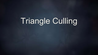 Per-Triangle Culling
For Each Triangle
Unpack Index and Vertex Data (16 bit)
Orientation and Zero Area Culling (2DH)
Small...