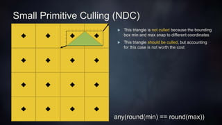 Depth Tile Culling (NDC)
 Another available culling approach is to do manual depth testing
 Perform an LDS optimized par...