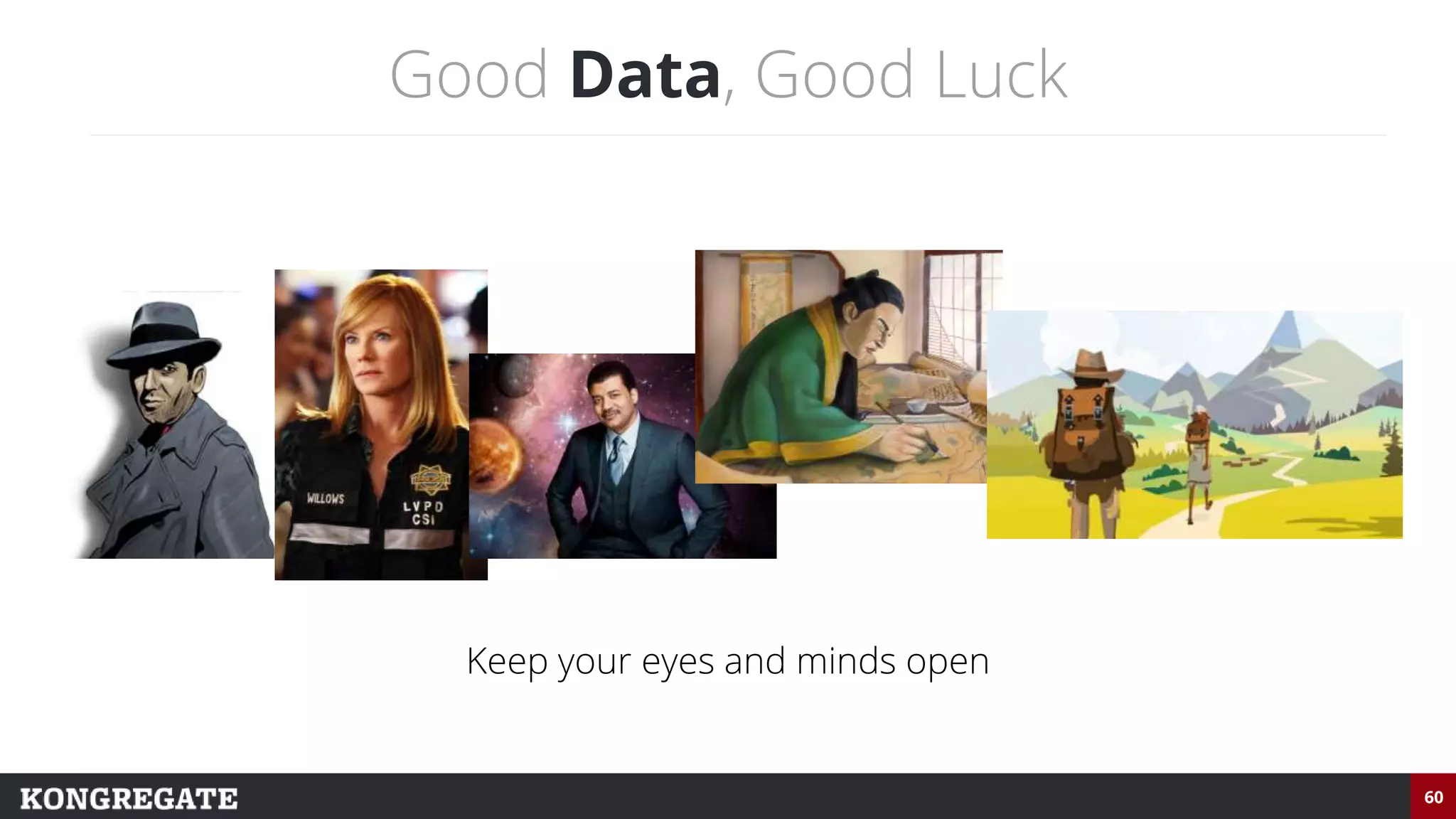 60
Good Data, Good Luck
Keep your eyes and minds open
 