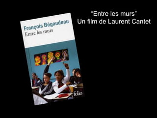 “Entre les murs”
Un film de Laurent Cantet
 
