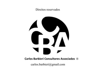 Carlos Barbieri Consultores Associados ®
Direitos reservados
carlos.barbieri@gmail.com
 