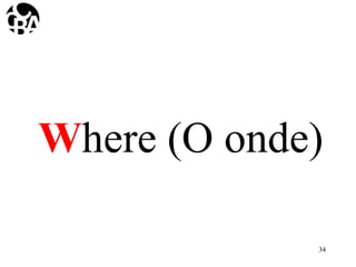 Where (O onde)
34
 