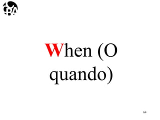 When (O
quando)
64
 
