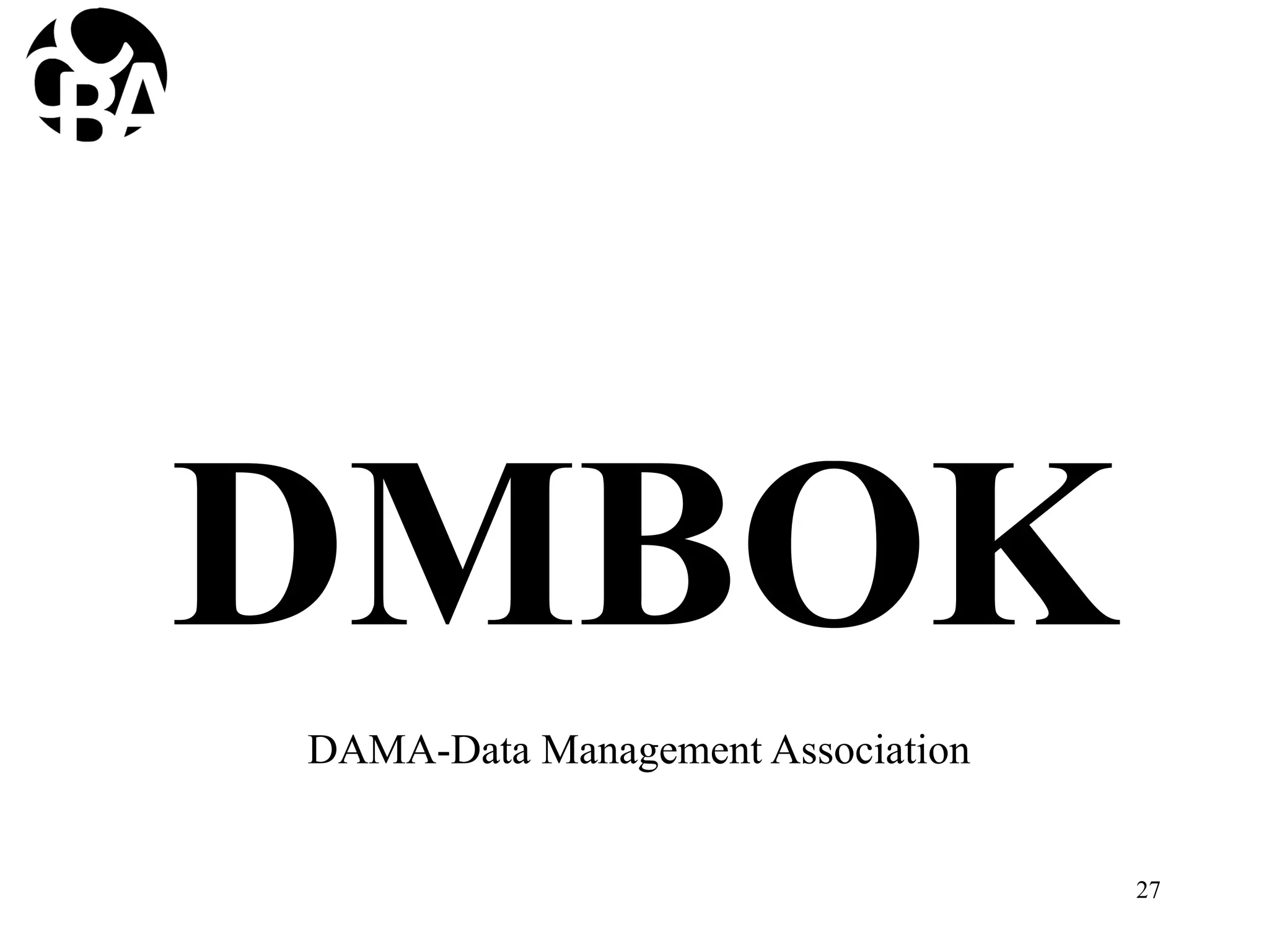 DMBOK
27
DAMA-Data Management Association
 