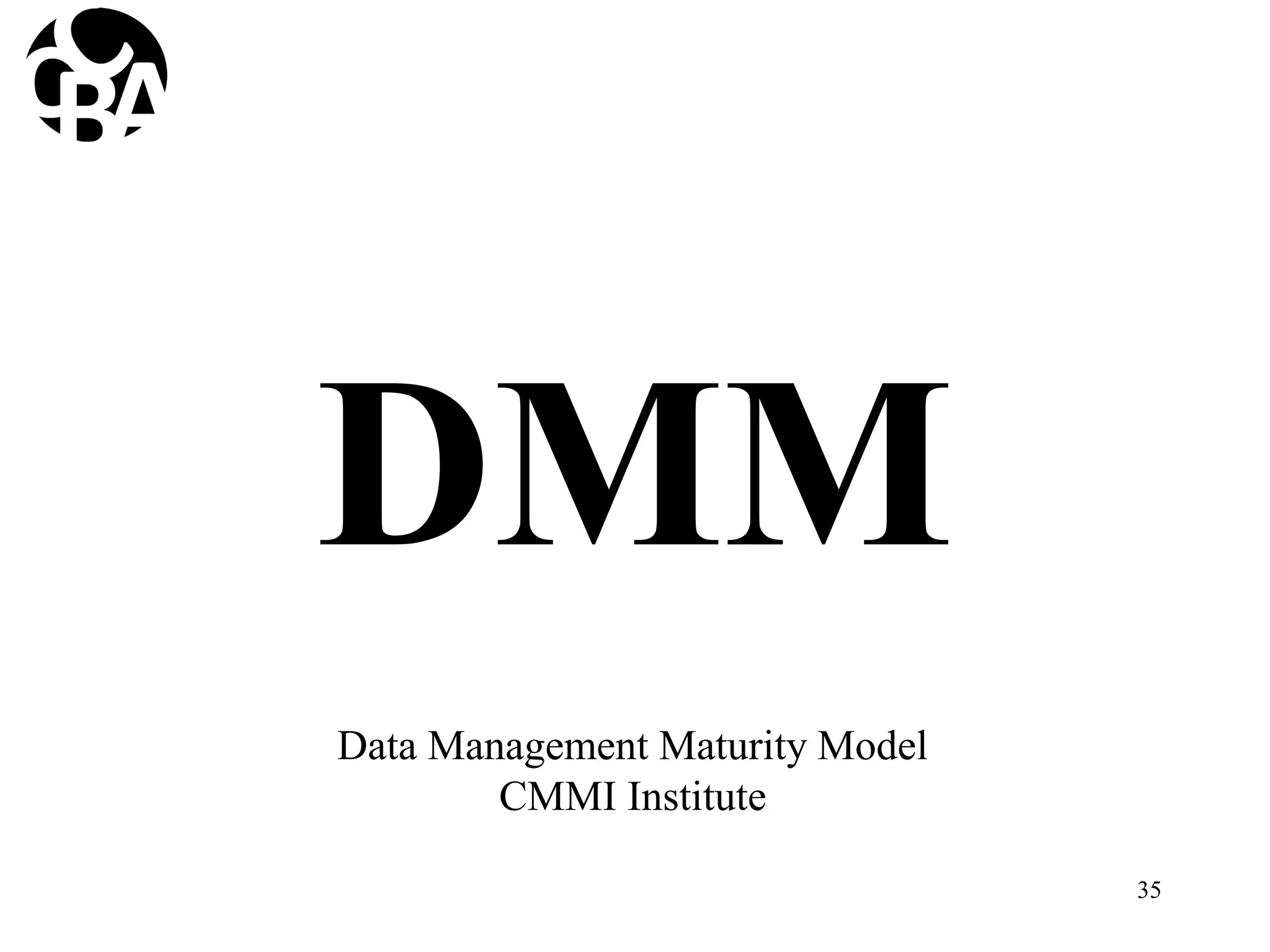 DMM
35
Data Management Maturity Model
CMMI Institute
 