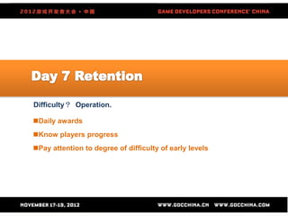 Difficulty？ Operation.

Daily awards
Know players progress
Pay attention to degree of difficulty of early levels
 
