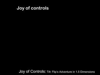 Joy of controls Joy of Controls:  Tilt: Flip’s Adventure in 1.5 Dimensions 