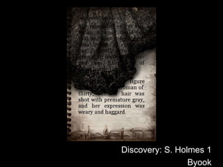 Discovery: S. Holmes 1 Byook 