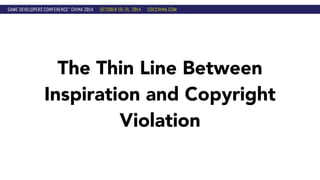 The Thin Line Between 
Inspiration and Copyright 
Violation 
 