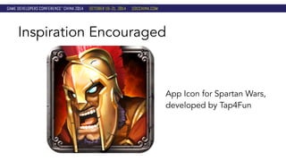 Inspiration Encouraged 
App Icon for Spartan Wars, 
developed by Tap4Fun 
 