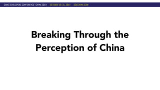 Breaking Through the 
Perception of China 
 