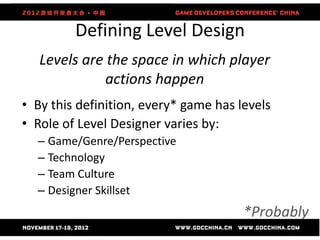 Level Design Job #1
  Create Circumstances which invite players to
 engage in the activities the game models well
• Showca...